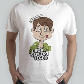 Aladar sem ért tégedt póló